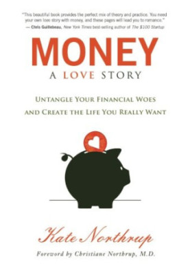 Money : a love story : untangle your financial woes and create the life you really want