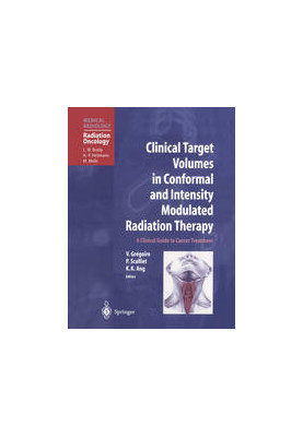 Clinical Target Volumes in Conformal and Intensity Modulated Radiation Therapy: A Clinical Guide to Cancer Treatment