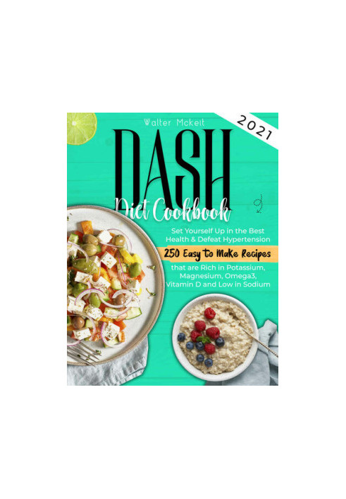 Dash Diet cookbook 2021: Set Yourself Up in the Best Health & Defeat Hypertension
