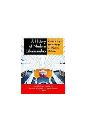 A history of modern librarianship: constructing the heritage of western cultures