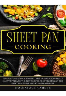 SHEET PAN COOKING Complete Cookbook for Healthy and Delicious Meals