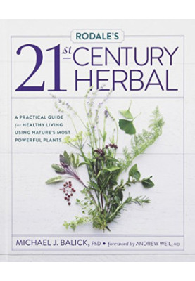 Rodale’s 21st-Century Herbal : A Practical Guide for Healthy Living Using Nature’s Most Powerful Plants