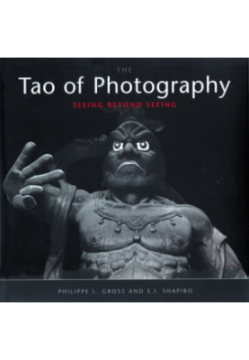 The Tao of photography: seeing beyond seeing