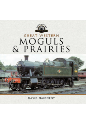 Great Western Moguls & Prairies: profile of GWR's large & small 2-6-2 tanks, 2-6-0 43XX Moguls and other Prairie tanks and Mo