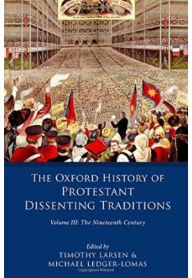The Oxford History of Protestant Dissenting Traditions, Volume III: The Nineteenth Century