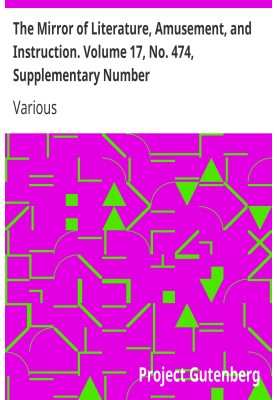 The Mirror of Literature, Amusement, and Instruction. Volume 17, No. 474, Supplementary Number