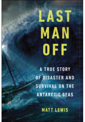 Last man off: a true story of disaster and survival on the Antarctic seas