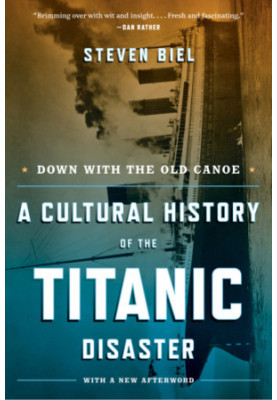 Down with the old canoe: a cultural history of the Titanic disaster, with a new afterword