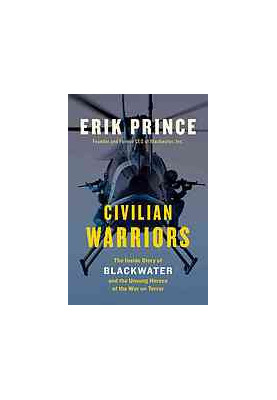 Civilian warriors : the inside story of Blackwater and the unsung heroes of the War on Terror