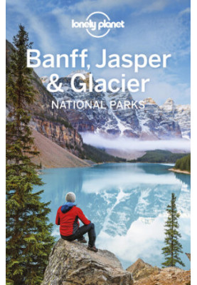 Lonely Planet Banff, Jasper and Glacier National Parks (Travel Guide)