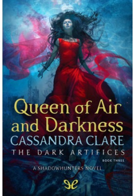 Queen of the Air and Darkness (The Shadowhunter Chronicles: The Dark Artifices - 3)