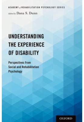 Understanding the Experience of Disability : Perspectives from Social and Rehabilitation Psychology