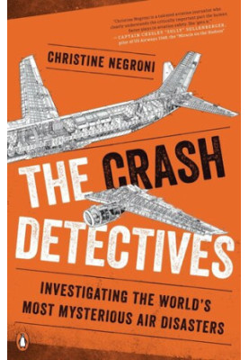 The Crash Detectives: Investigating the World's Most Mysterious Air Disasters