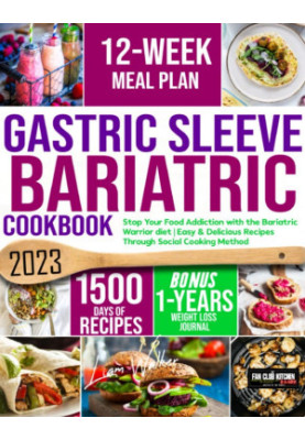 Gastric Sleeve Bariatric Cookbook: Stop Your Food Addiction with the Bariatric Warrior Diet