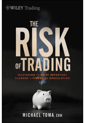 The risk of trading : mastering the most important element in financial speculation