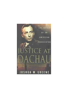Justice at Dachau : the trials of an American prosecutor