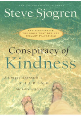 Conspiracy Of Kindness: Revised And Updated A Unique Approach To Sharing The Love Of Jesus
