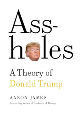 Assholes: a theory of Donald Trump