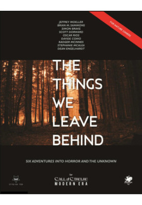 Call of Cthulhu: Modern Era: The things we leave behind (Six Adventures Into Horror and The Unknown) For Mature Readers