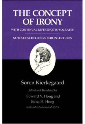 The concept of irony, with continual reference to Socrates : together with notes of Schelling's Berlin lectures