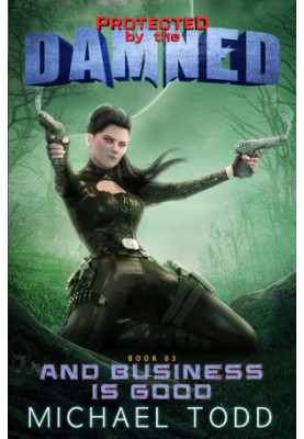 And Business Is Good - Protected by the Damned, Book 3