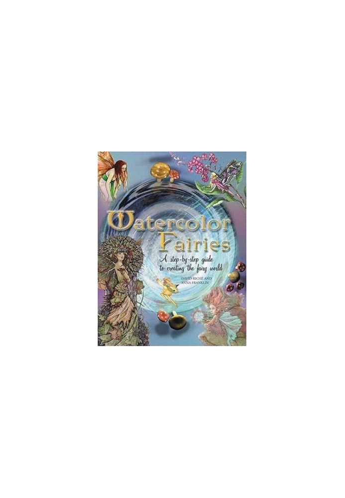 Watercolor Fairies: A Step-by-Step Guide to Creating the Fairy World