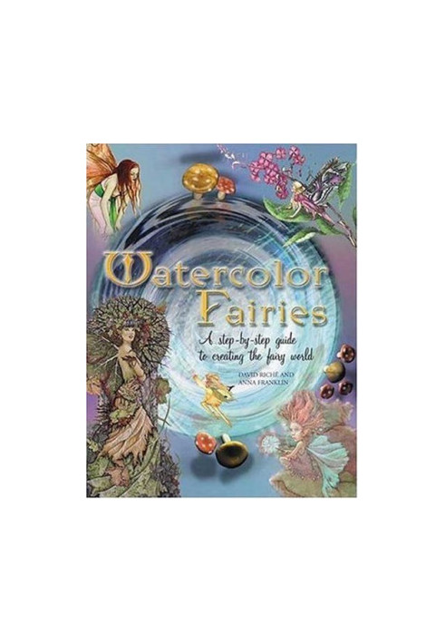 Watercolor Fairies: A Step-by-Step Guide to Creating the Fairy World