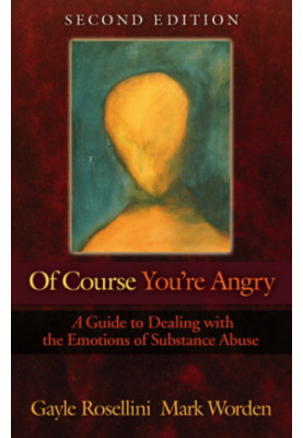 Of Course You're Angry: Guide to Dealing with the Emotions of Substance Abuse