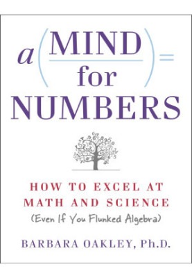 A Mind For Numbers: How to Excel at Math and Science (Even if You Flunked Algebra)