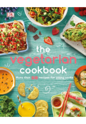 The Vegetarian Cookbook: More than 50 Recipes for Young Cooks