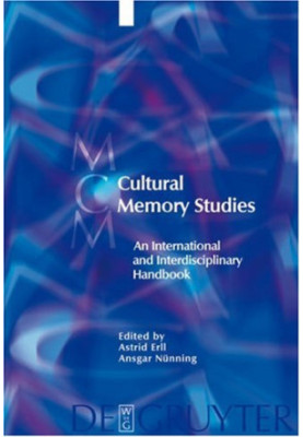 Cultural Memory Studies: An International and Interdisciplinary Handbook