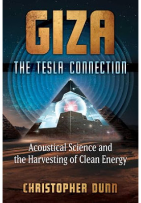 Giza: The Tesla Connection: Acoustical Science and the Harvesting of Clean Energy