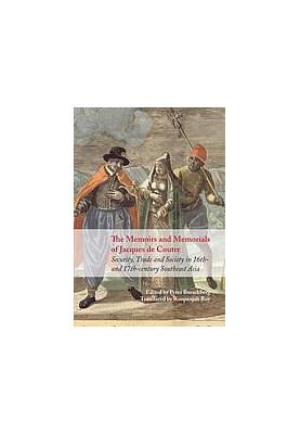 Security, trade and society in seventeenth-century Southeast Asia. The memoirs and memorials of Jacques de Coutre.