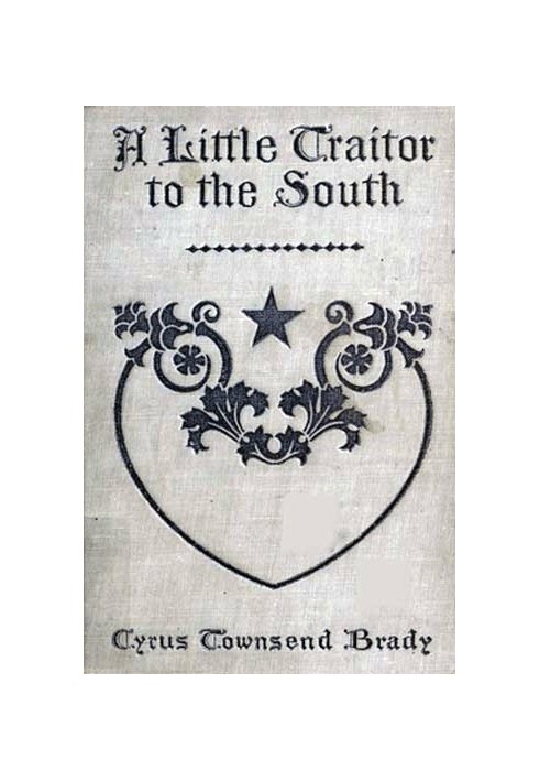 A Little Traitor to the South A War Time Comedy with a Tragic Interlude