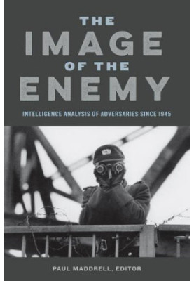 The Image of the Enemy: Intelligence Analysis of Adversaries since 1945