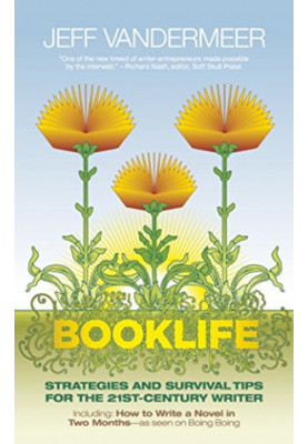 Booklife: Strategies and Survival Tips for the 21st-Century Writer