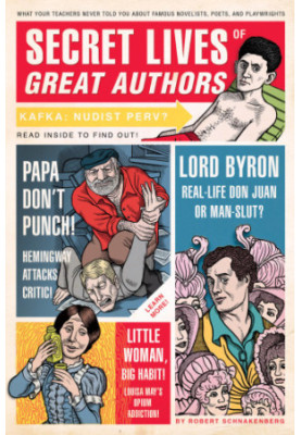 Secret lives of great authors : what your teachers never told you about famous novelists, poets, and playwrights