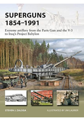 Superguns 1854-1991: Extreme artillery from the Paris Gun and the V-3 to Iraq's Project Babylon