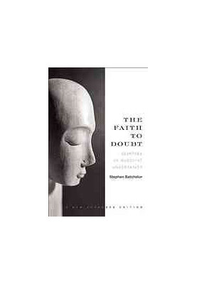 The faith to doubt : glimpses of Buddhist uncertainty