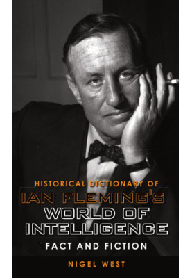 Historical Dictionary of Ian Fleming's World of Intelligence: Fact and Fiction (Historical Dictionaries of Intelligence and C