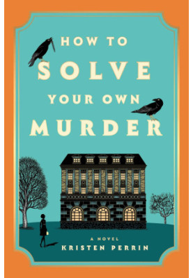 How to Solve Your Own Murder: A Novel