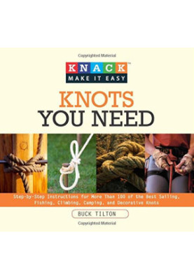 Knots you need : step-by-step instructions for more than 100 of the best sailing, fishing, climbing, camping, and decorative 