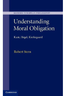 Understanding moral obligation : Kant, Hegel, Kierkegaard