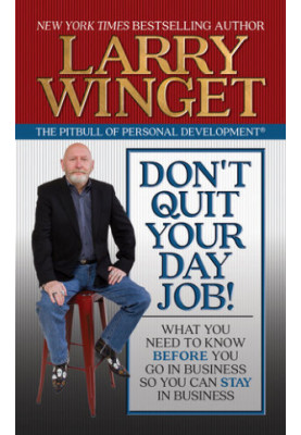Don't Quit Your Day Job!: What You Need to Know Before You Go in Business So You Can Stay in Business