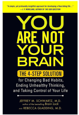You Are Not Your Brain: The 4-Step Solution for Changing Bad Habits, Ending Unhealthy Thinking, and Taki Ng Control of Your L