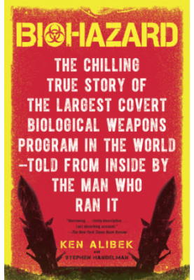 Biohazard: the chilling true story of the largest covert biological weapons program in the world - told from the inside by th