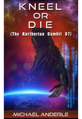 Kneel Or Die - The Kurtherian Gambit, Book 7
