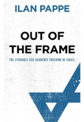 Out of the Frame: The Struggle for Academic Freedom in Israel