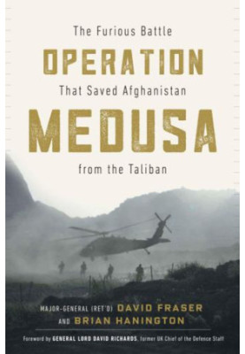 Operation Medusa: The Furious Battle That Saved Afghanistan from the Taliban