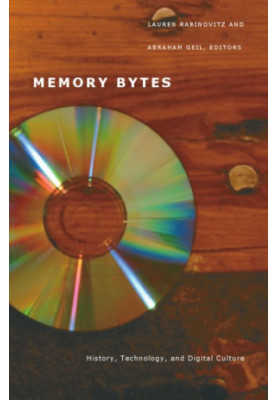 Memory Bytes: History, Technology, and Digital Culture